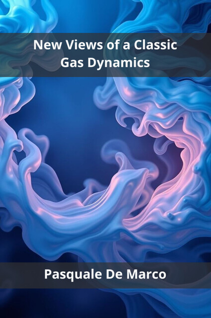 New Views of a Classic Gas Dynamics, Pasquale De Marco