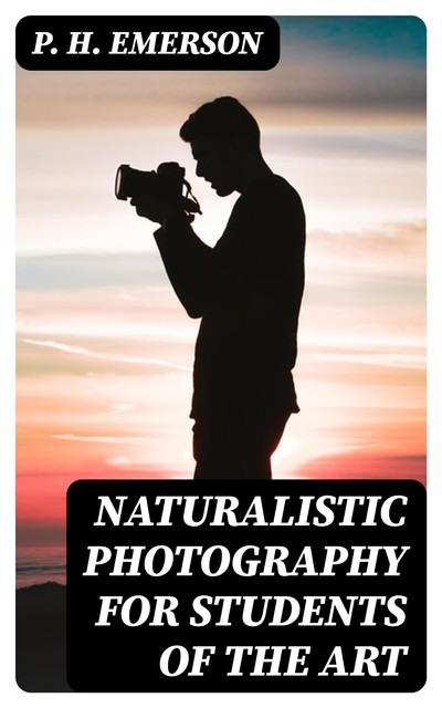 Naturalistic Photography for Students of the Art, P.H.Emerson
