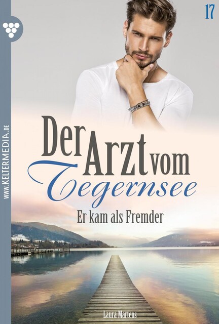 Der Arzt vom Tegernsee 17 – Arztroman, Laura Martens