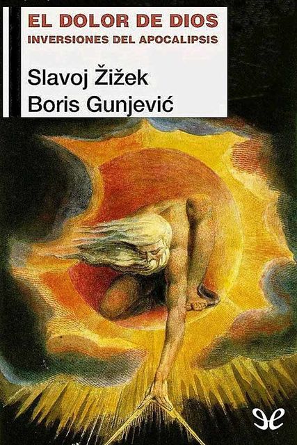 El dolor de Dios. Inversiones del Apocalipsis, Slavoj Zizek, Boris Gunjevic