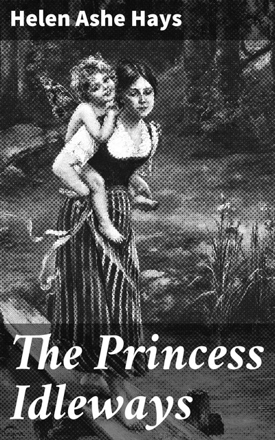 The Princess Idleways, Helen Ashe Hays