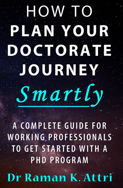 How To Plan Your Doctorate Journey Smartly, Raman K Attri
