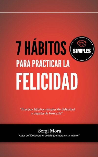 7 hábitos simples para practicar la Felicidad, Sergi Mora