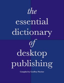 The Essential Dictionary of Desktop Publishing, Geoffrey Fletcher