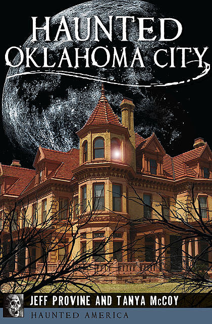 Haunted Oklahoma City, Jeff Provine, Tanya McCoy