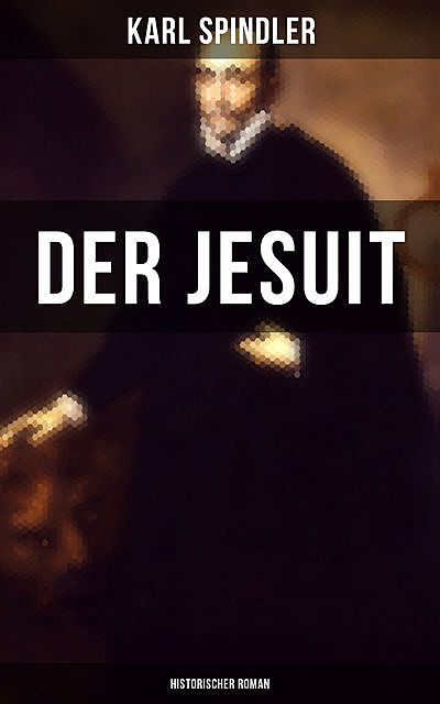 Der Jesuit (Historischer Roman), Karl Spindler
