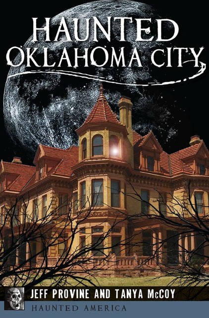 Haunted Oklahoma City, Jeff Provine, Tanya McCoy