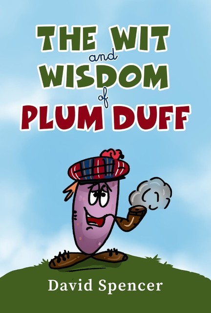 The Wit And Wisdom Of Plum Duff, David Spencer