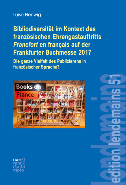 Bibliodiversität im Kontext des französischen Ehrengastauftritts Francfort en français auf der Frankfurter Buchmesse 2017, Luise Hertwig