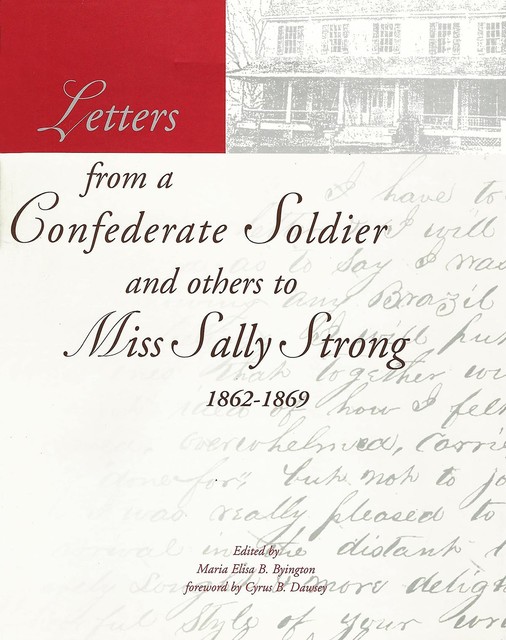 Letters from a Confederate Soldier and others to Miss Sally Strong, 1862–1869, Maria Elisa B. Byington