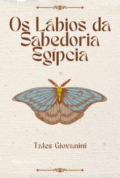 Os Lábios Da Sabedoria Egípcia, Tales Giovanini