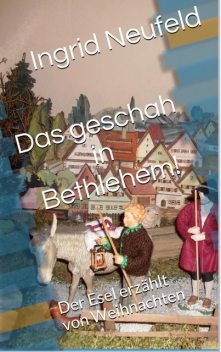 Das geschah in Bethlehem, Ingrid Neufeld