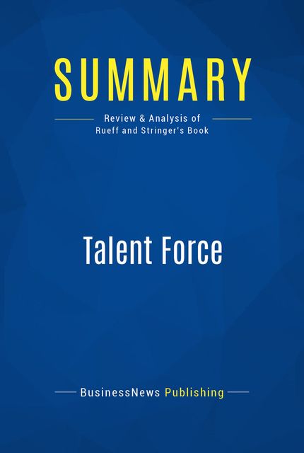 Summary : Talent force – Rusty Rueff and Hank Stringer, BusinessNews Publishing