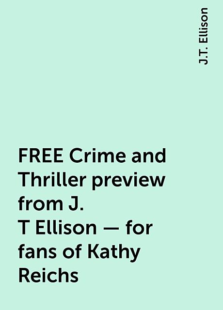 FREE Crime and Thriller preview from J. T Ellison – for fans of Kathy Reichs, J.T. Ellison