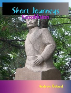 Short Journeys: Kazakhstan, Andrew Boland