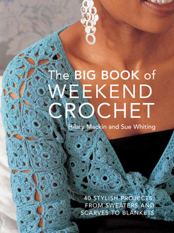 Big Book of Weekend Crochet, Hilary Mackin, Sue Whiting