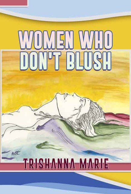 Women Who Don't Blush, Trishanna Marie