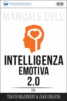 Manuale Dell'Intelligenza Emotiva 2.0 Di Travis Bradberry, Jean Greaves, Patrick Lencion, Readtrepreneur Publishing