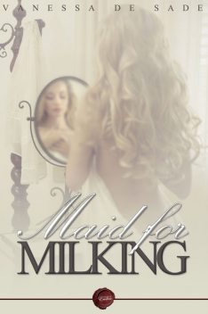 Maid for Milking, Vanessa de Sade