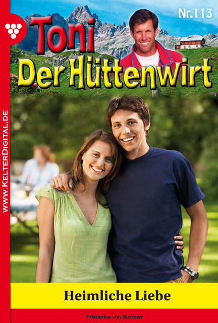 Toni der Hüttenwirt 113 – Heimatroman, Friederike von Buchner