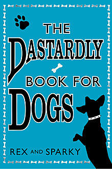 The Dastardly Book for Dogs, Sparky Rex