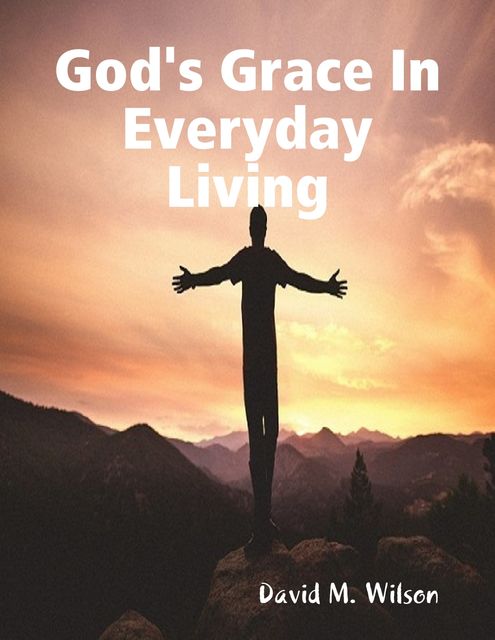 God's Grace In Everyday Living, David Wilson