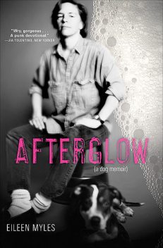 Afterglow (a dog memoir), Eileen Myles