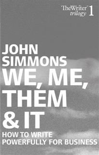 We, Me, Them and it. How to write powerfully for business, John Simmons