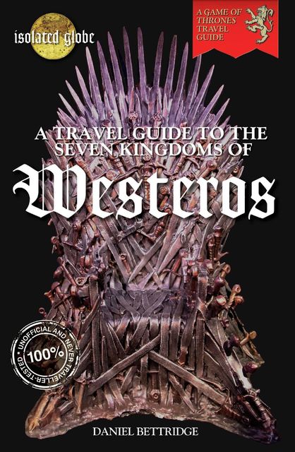 A Travel Guide to The Seven Kingdoms of Westeros, Daniel Bettridge