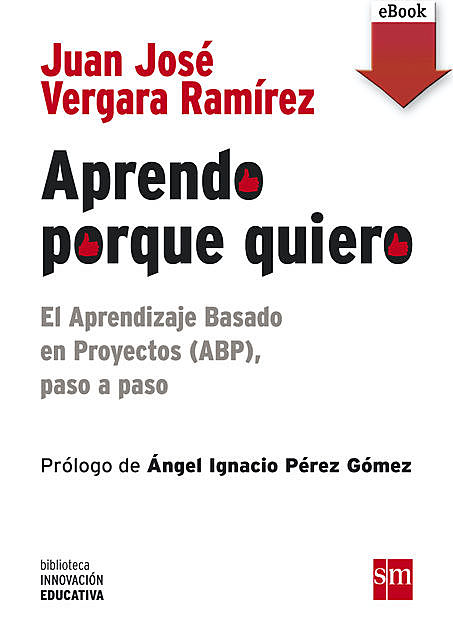 Aprendo porque quiero: El Aprendizaje Basado en Proyectos (ABP), paso a paso, Juan José Vergara Ramírez