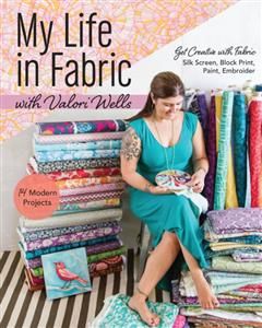 My Life in Fabric with Valori Wells, Valori Wells