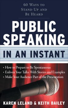 Public Speaking in an Instant, Karen Leland, Keith Bailey