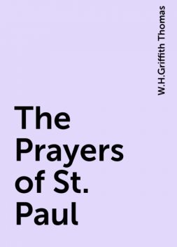 The Prayers of St. Paul, W.H.Griffith Thomas