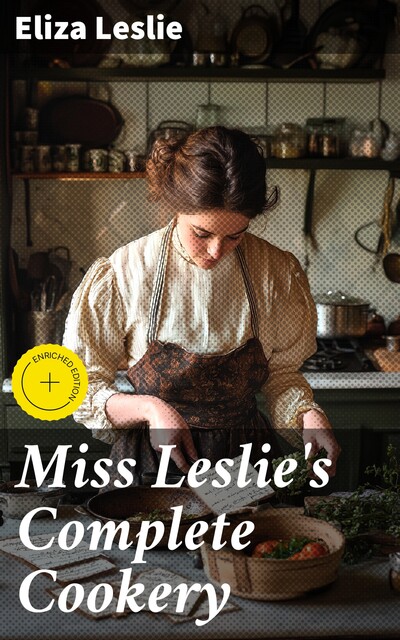Miss Leslie's Complete Cookery, Eliza Leslie
