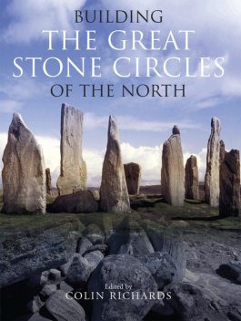 Building the Great Stone Circles of the North, Colin Richards