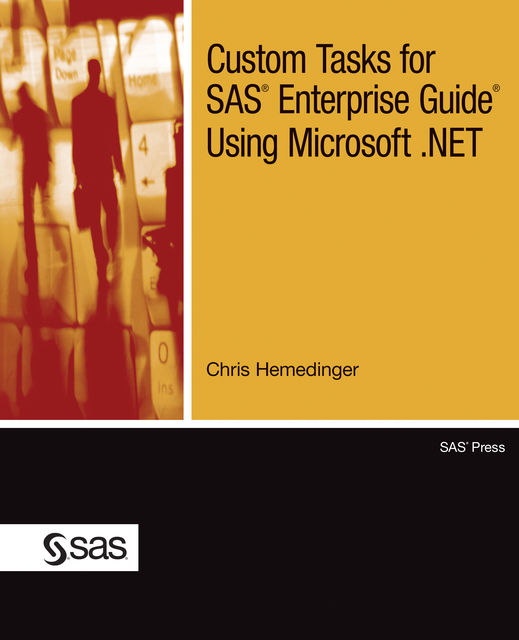 Custom Tasks for SAS Enterprise Guide Using Microsoft. NET, Chris Hemedinger