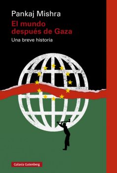 El mundo después de Gaza, Pankaj Mishra