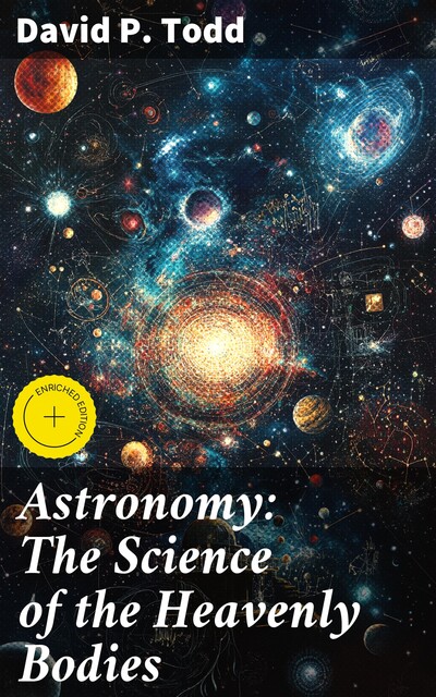 Astronomy: The Science of the Heavenly Bodies, David P. Todd