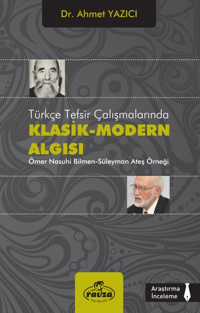 Türkçe Tefsir Çalışmalarında Klasik – Modern Algısı, Ahmet Yazıcı