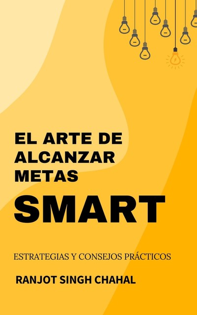 El Arte de Alcanzar Metas SMART, Ranjot Singh Chahal