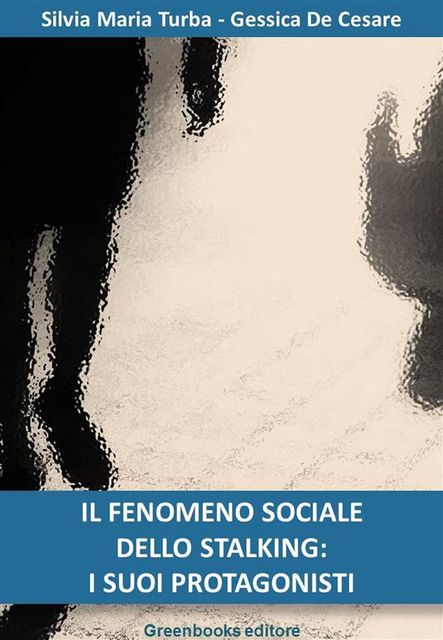 Il fenomeno sociale dello stalking: i suoi protagonisti, Gessica De Cesare, Silvia Maria Turba