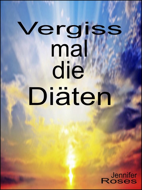 Vergiss mal die Diäten, Jennifer Roses