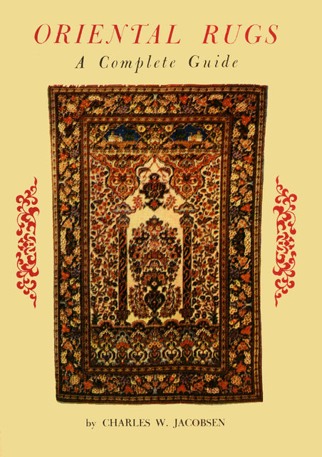 Oriental Rugs a Complete Guide, Charles W. Jacobsen