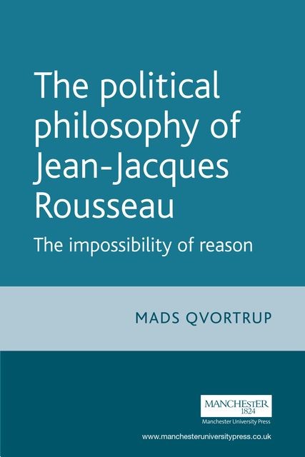 The Political Philosophy of Jean-Jacques Rousseau, Matt Qvortrup