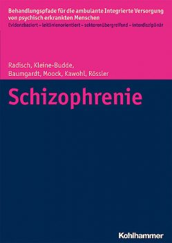 Schizophrenie, Wulf Rössler, Jeanett Radisch, Jörn Moock, Wolfram Kawohl, Johanna Baumgardt, Katja Kleine-Budde