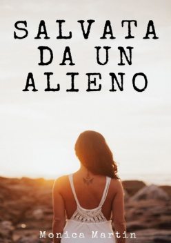 Salvata da un Alieno – Racconto Erotico per Adulti, Monica Martin