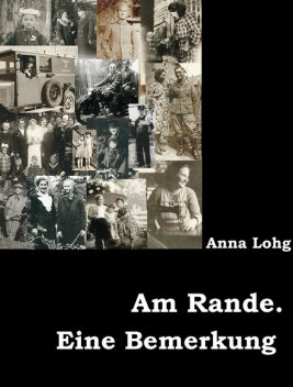 Am Rande. Eine Bemerkung, Anna Lohg