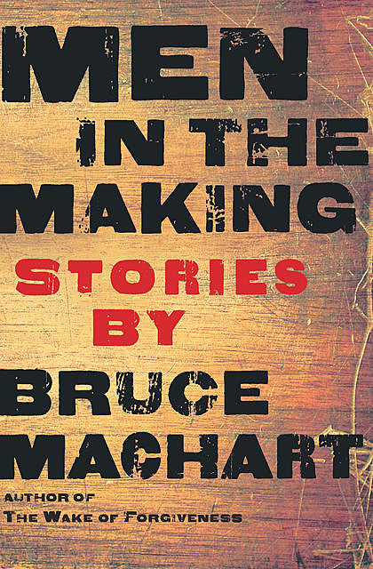 Men in the Making, Bruce Machart