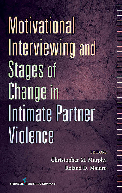 Motivational Interviewing and Stages of Change in Intimate Partner Violence, Christopher Murphy, Roland Maiuro