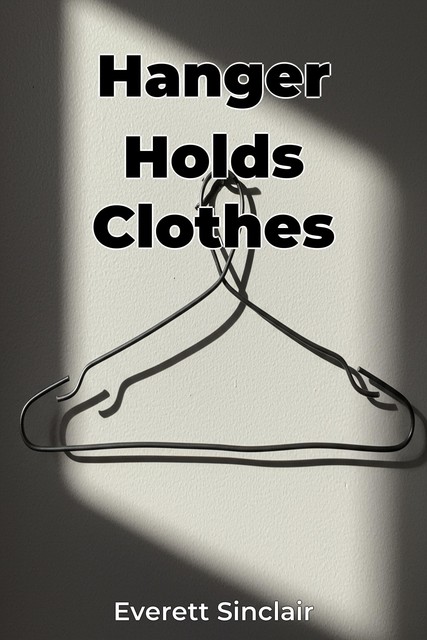 Hanger Holds Clothes, Everett Sinclair